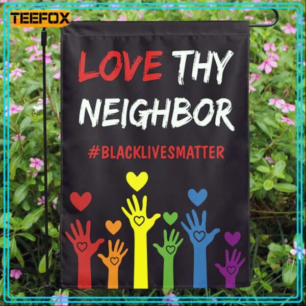 Black Lives Matter Love Thy Neighbor Garden Flag House Flag