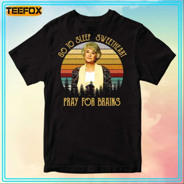 Blanche Devereaux Go To Sleep Sweetheart Pray For Brains The Golden Girls T Shirt