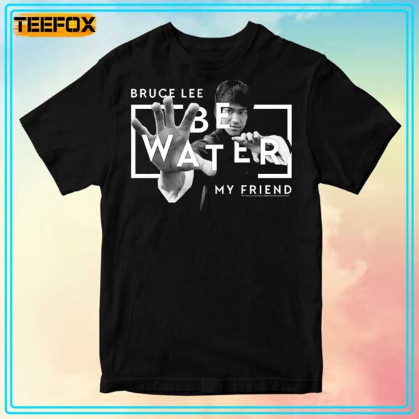 Bruce Lee Be Water My Friend Unisex T Shirt