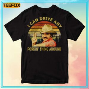 Burt Reynolds I Can Drive Any Forkin Thing Around Movie T Shirt