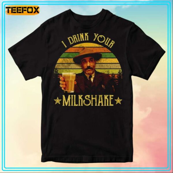 Daniel Plainview I Drink Your Milkshake Movie T Shirt