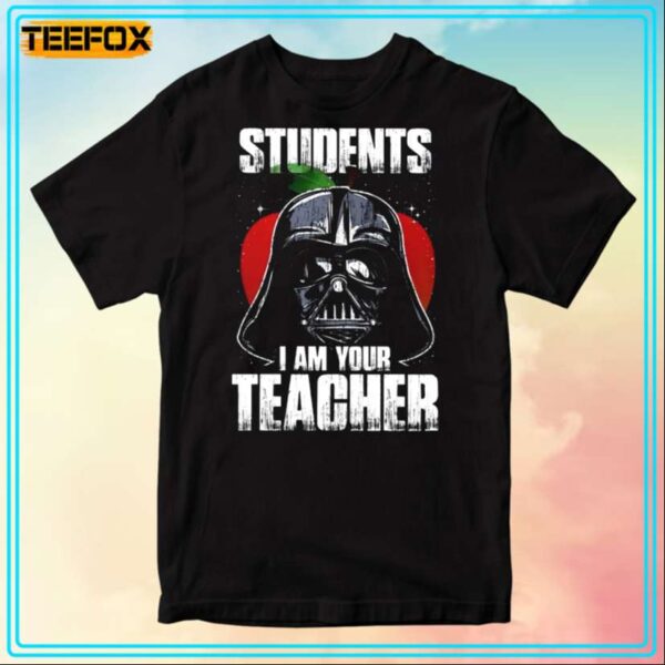 Darth Vader Teacher Students I Am Your Teacher T Shirt