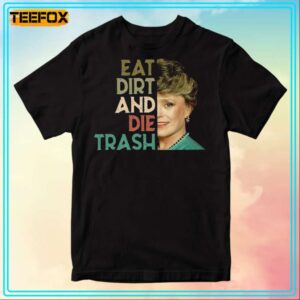 Eat Dirt Die Trash Blanche Devereaux T Shirt