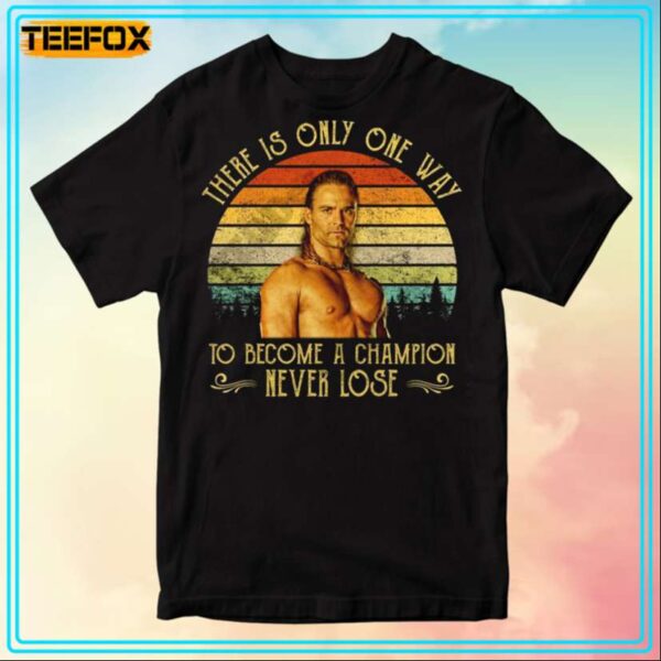 Gannicus There Is Only One Way To Become A Champion Never Lose Movie T Shirt