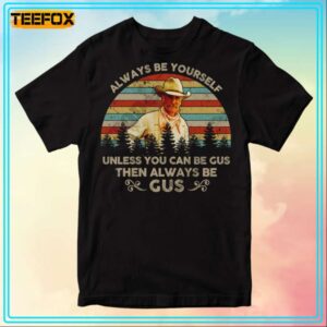 Gus McCrae Always Be Yourself Unless You Can Be Gus Movie T Shirt