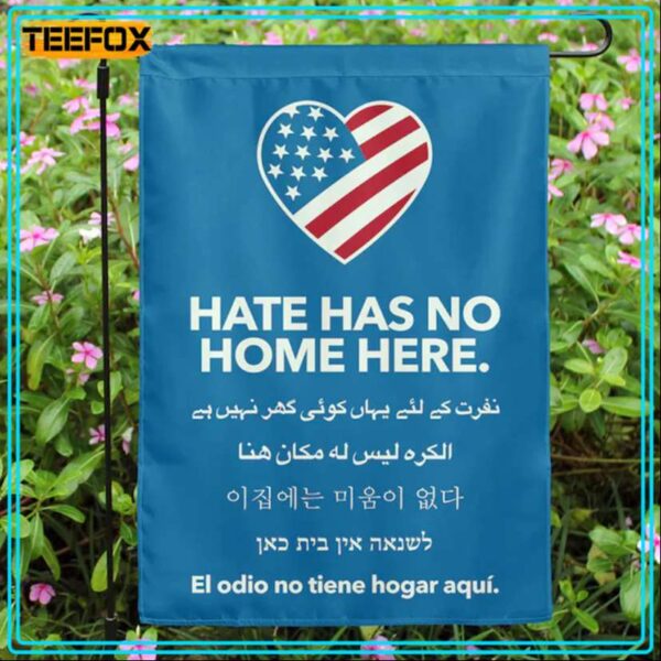 Hate Has No Home Here Garden Flag House Flag