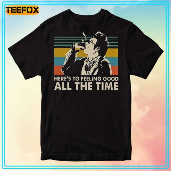 Heres To Feeling Good All The Time Kramer Seinfeld T Shirt