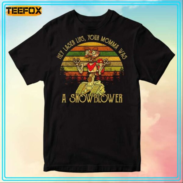 Hey Laser Lips Your Momma Was A Snowblower Movie T Shirt