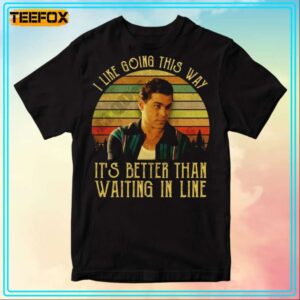 I Like Going This Way Its Better Than Waiting In Line Goodfellas T Shirt