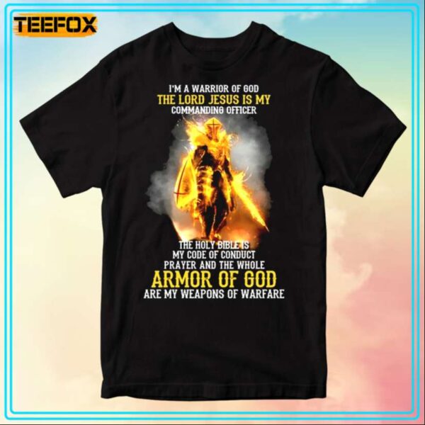 Im A Warrior Of God The Lord Jesus Is My Commanding Officer T Shirt