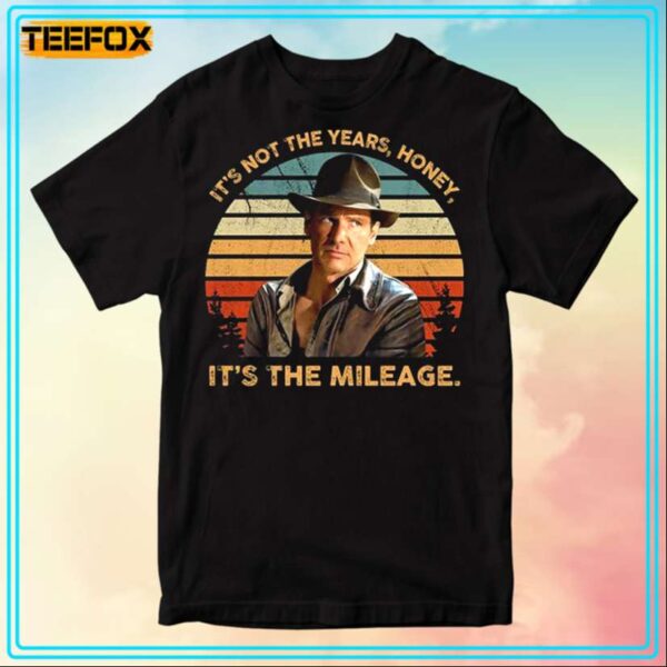 Its Not The Years Honey Its The Mileage Indiana Jones T Shirt