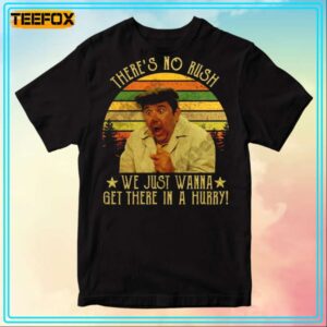 Its a Mad Mad Mad Mad World Theres No Rush We Just Wanna Get There In A Hurry T Shirt