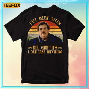 Ive Been With Del Griffith I Can Take Anything Planes Trains Automobiles T Shirt