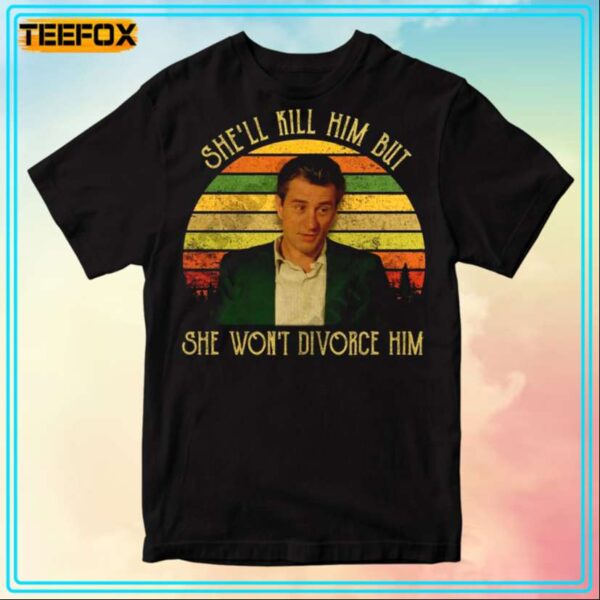 James Conway Shell Kill Him But She Wont Divorce Him Movie T Shirt