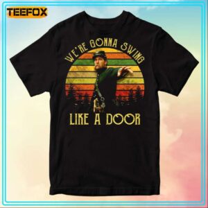 Jeff Daniels Were Gonna Swing Like A Door Movie T Shirt