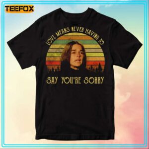 Jennifer Cavalieri Love Means Never Having To Say Youre Sorry Movie T Shirt