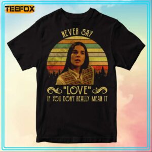 Jennifer Cavalieri Never Say Love If You Dont Really Mean It Movie T Shirt