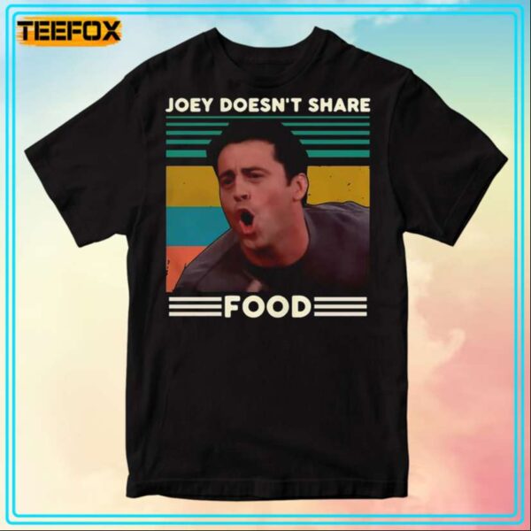 Joey Doesnt Share Food Friends TV Show T Shirt