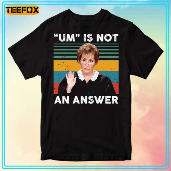 Judy Sheindlin Um Is Not An Answer T Shirt