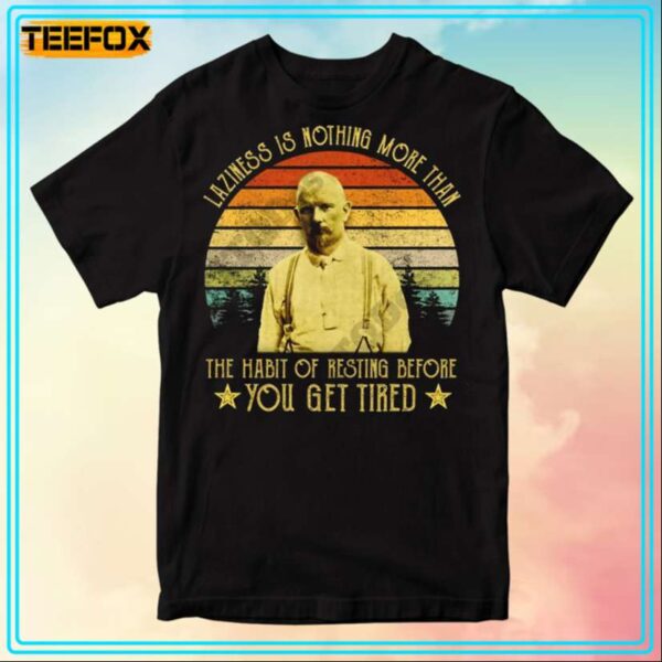 Jules Renard Laziness Is Nothing More Than The Habit Of Resting Before You Get Tired Movie T Shirt