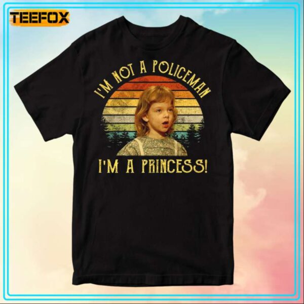 Kindergarten Cop Im Not A Policeman Im A Princess Movie T Shirt