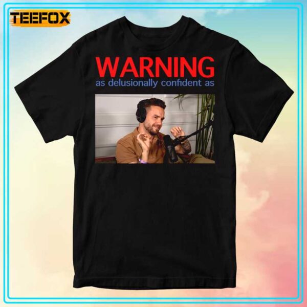 Liam Payne Warning As Delusionally Confident As Meme T Shirt