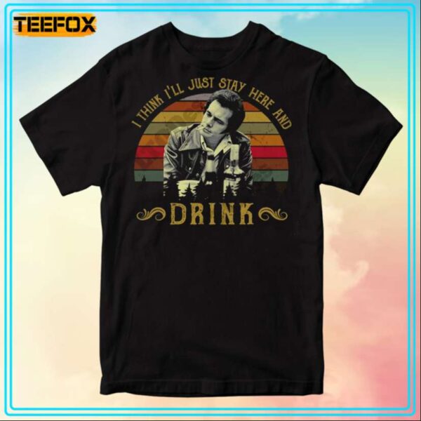 Merle Haggard I Think Ill Just Stay Here And Drink Movie T Shirt