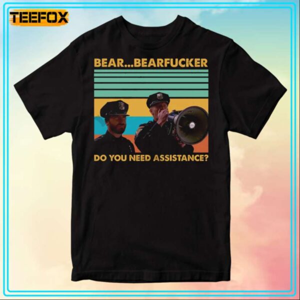 Michael Weaver Bear Bear Fucker Do You Need Assistance Super Troopers T Shirt