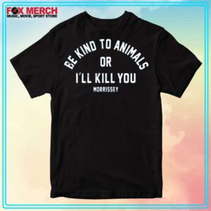 Morrissey Be Kind to Animals or Ill Kill You Unisex T Shirt