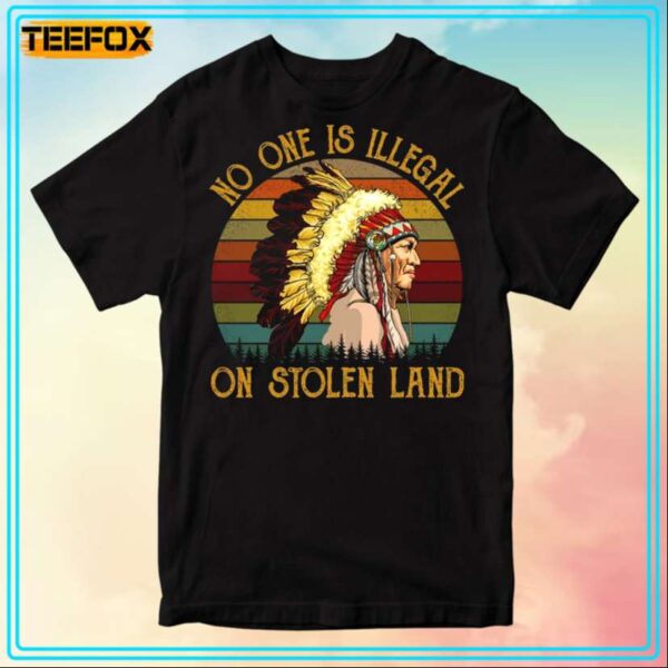 No One Is Illegal On Stolen Land Native American T Shirt