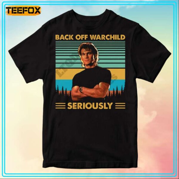 Patrick Swayze Back Off Warchild Seriously Point Break T Shirt