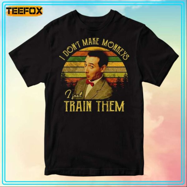 Pee Wee I Dont Make Monkeys I Just Train Them Movie T Shirt