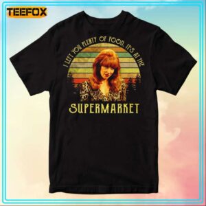 Peggy Bundy I Left You Plenty Of Food Its At The Supermarket Movie T Shirt