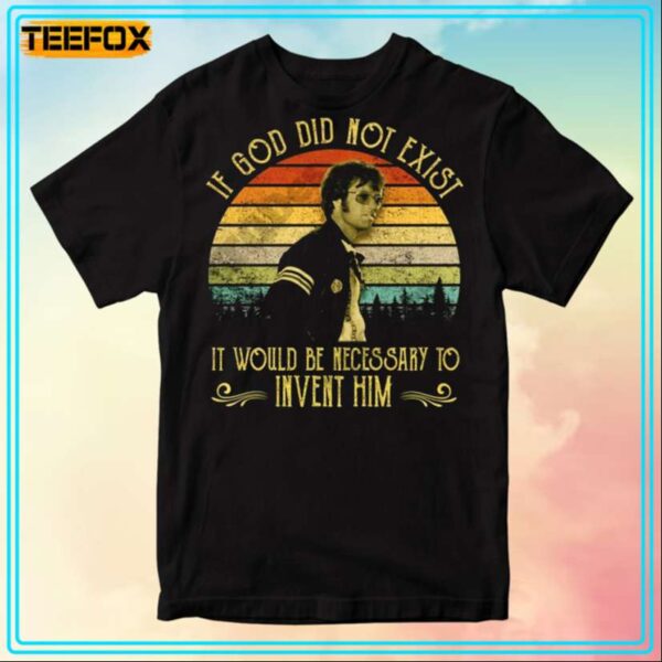 Peter Fonda If God Did Not Exist It Would Be Necessary To Invent Him T Shirt