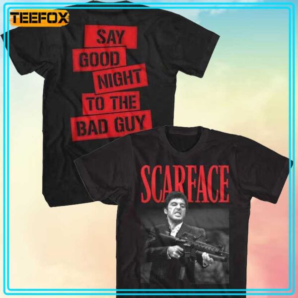 Scarface Say Good Night To The Bad Guy T Shirt