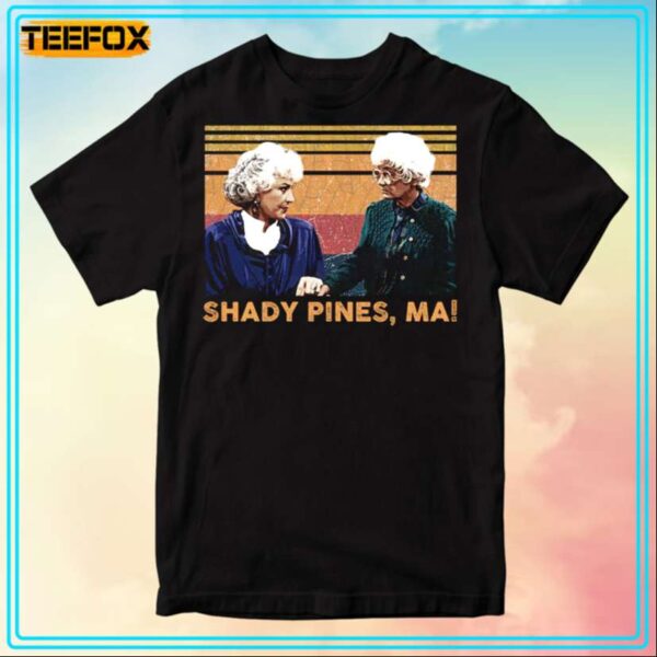 Shady Pines Ma The Golden Girls Sophia Petrillo Dorothy Zbornak T Shirt