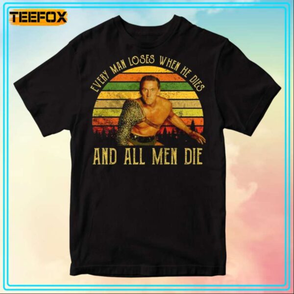 Spartacus Every Man Loses When He Dies And All Men Die T Shirt