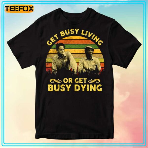 The Shawshank Redemption Get Busy Living Or Get Busy Dying Movie T Shirt