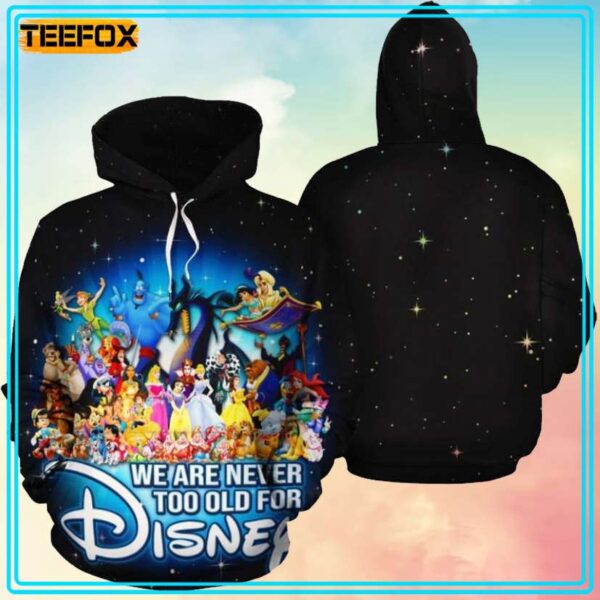 We Are Never Too Old For Disney 3D Hoodie