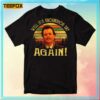 Well Its Groundhog Day Again Movie T Shirt