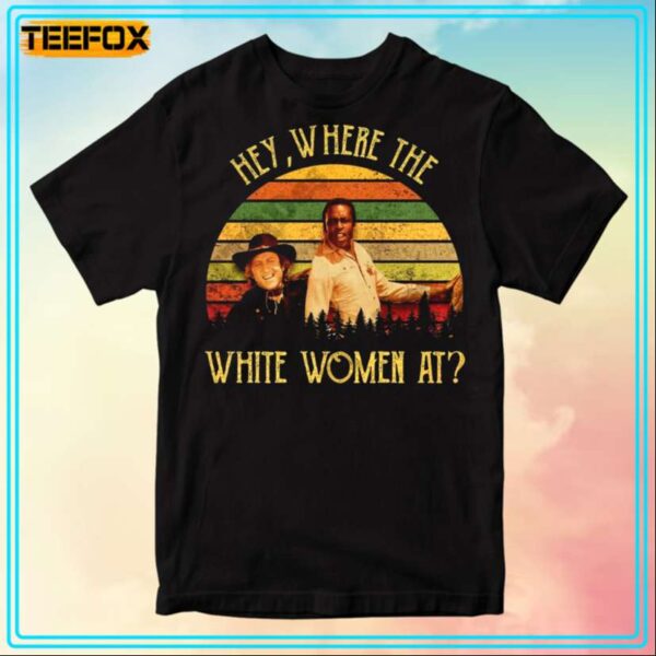 Where The White Women At Blazing Saddles Movie T Shirt