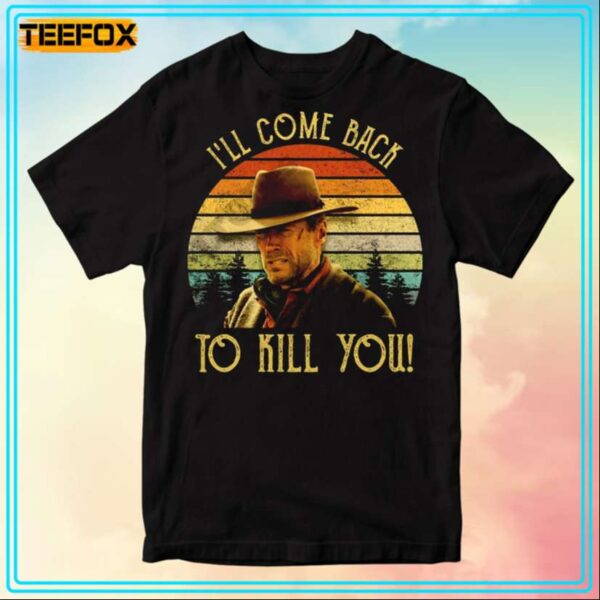 William Munny Ill Come Back To Kill You Movie T Shirt