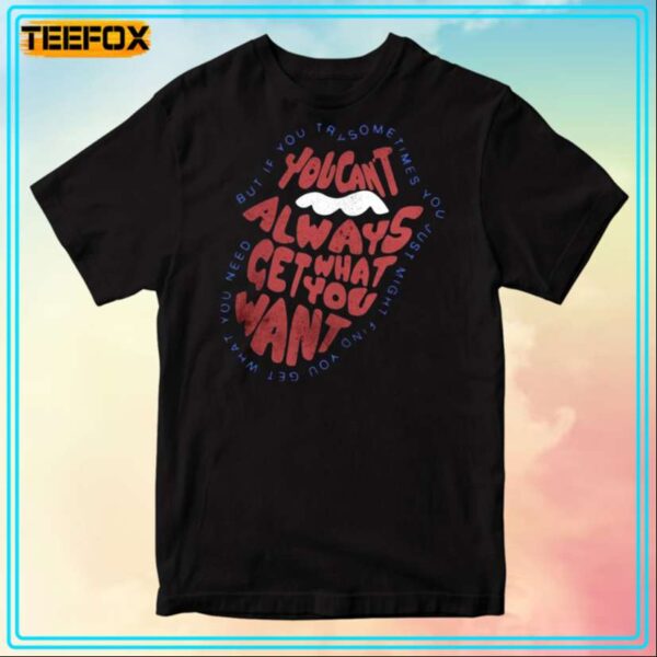 You Cant Always Get What You Want The Rolling Stones T Shirt