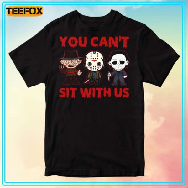 You Cant Sit With Us Michael Myers Jason Voorhees Freddy T Shirt