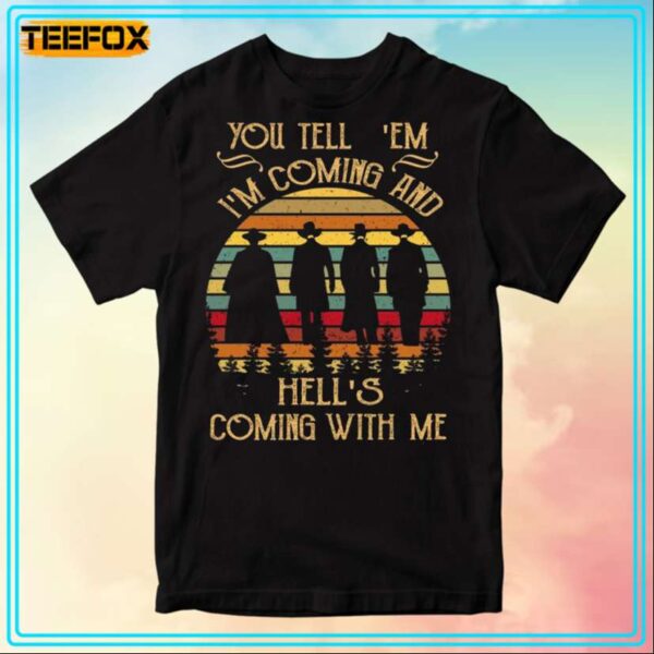 You Tell Em Im Coming And Hells Coming with Me Virgil EARP T Shirt