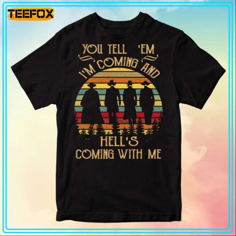You Tell 'Em I'm Coming And Hell's Coming with Me Virgil EARP T-Shirt