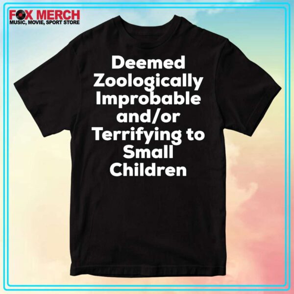 Deemed Zoologically Improbable Terrifying Small Children Shirt Black