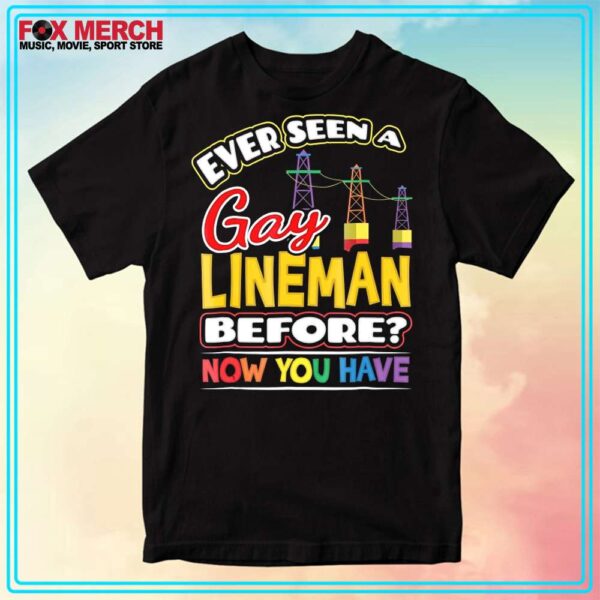 Ever Seen A Gay Lineman Before LGBT Shirt