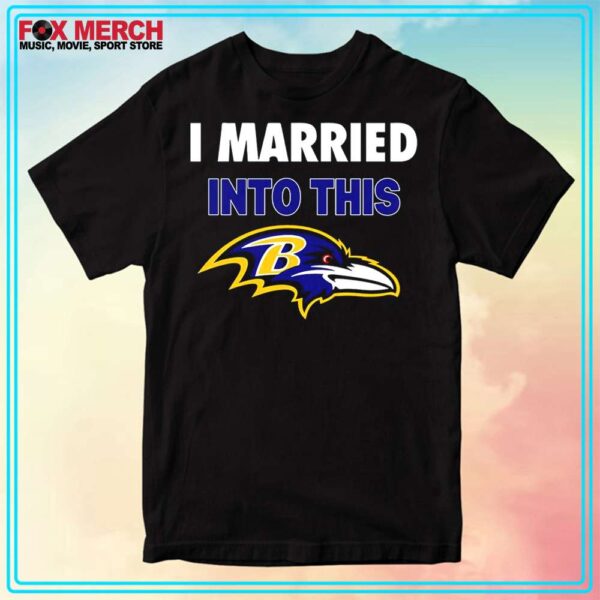 I Married Into This Baltimore Ravens Logo Funny Shirt