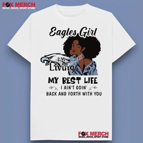 Philadelphia Eagles Girl Im Living My Best Life I Aint Goin Back and Forth With You T Shirt